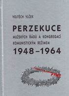 Perzekuce mužských řádů a kongregací komunistickým režimem 1948-1964.