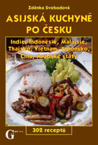 Asijská kuchyně po česku - Indie, Indonésie, Malajsie, Thajsko, Vietnam, Japonsko, Čína, ...