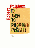 Co jsem to proboha udělal? - úvahy a povídky