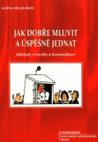 Jak dobře mluvit a úspěšně jednat (základy rétoriky a komunikace)