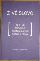 Živé slovo - 45 (+3) zamyšlení nad tajemstvím poezie a hlasu