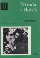 Příroda a člověk. Populárně nauč. četba pro žactvo všeob.vzděl.šk. 1. a 2.cyklu a pro ...
