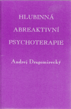 Hlubinná abreaktivní psychoterapie. Základy teorie a praxe