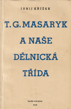 TGM T. G. Masaryk a naše dělnická třída. Masarykův boj proti revolučnímu dělnickému ...