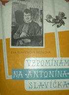 Vzpomínám na Antonína Slavíčka. Slavíček, Antonín