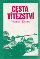 Cesta vítězství. Bojová cesta československých vojenských jednotek v SSSR.