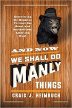 And now we shall do manly things - discovering my manhood through the great (and not-so-great) ...