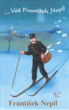 --Váš František Nepil - výbor z dopisů