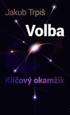 Volba - klíčový okamžik VĚNOVÁNÍ TRPIŠ