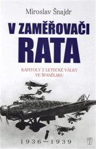 V zaměřovači Rata. Kapitoly z letecké války ve Španělsku 1936 - 1939