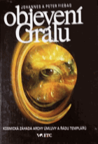 Objevení Grálu - mýtus nebo realita - po stopách stroje na manu, archy úmluvy a řádu ...
