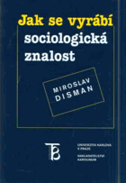 Jak se vyrábí sociologická znalost - příručka pro uživatele
