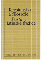 Křesťanství a filosofie. Postavy latinské tradice. Augustinus, Boëthius, Jan Eriugena, Anselm ...