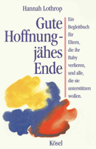 Gute Hoffnung - jähes Ende - ein Begleitbuch für Eltern, die ein Baby verlieren, und alle, die ...