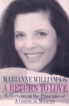 A return to love - reflections on the principles of a Course in miracles
