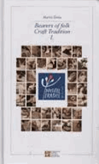 Bearers of folk craft tradition I - the practitioners awarded by the Minister of Culture of the ...