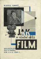 Jak se vlastně dělá film? - slabikář budoucích hvězd a zároveň popis, zrození filmu od ...
