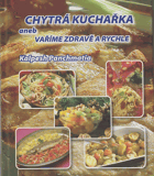 Chytrá kuchařka aneb vaříme zdravě a rychle