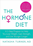 The hormone diet - a 3-step program to help you lose weight, gain strength, and live younger longer