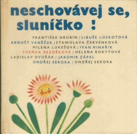 Neschovávej se, sluníčko! il. Libuše Loskotová, Stanislava Červinková, Ivan Minařík, ...