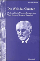 Die Welt des Christen - philosophische Untersuchungen zum Welt-Konzept Romano Guardinis