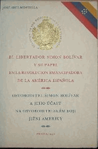 El Libertador Simon Bolívar y su papel en la revolucion emancipadora de la América Espaňola. ...