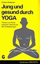 Jung und gesund durch Yoga - Theorie u. Praxis ind. Lebenskunst.