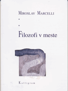 Filozofi v meste - v meste - kde inde?, mestu - komu inému?, s láskou i odporom - ako inak?