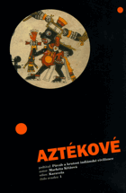 Aztékové - půvab a krutost indiánské civilizace