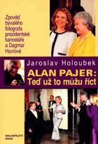 Alan Pajer. Teď už to můžu říct - zpověď bývalého fotografa prezidentské kanceláře a ...