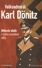 Velkoadmirál Karl Dönitz. Hitlerův dědic a hrdina ponorkové války