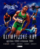 Olympijské hry od Atén 1896 k Aténám 2004 - olympiády, sporty, sportovci, rekordy, kuriozity