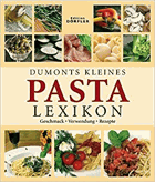 Dumonts kleines Pasta Lexikon. Geschmack, Verwendung, Rezepte