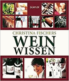 Christina Fischers Weinwissen