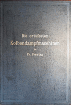Die ortsfesten Kolbendampfmaschinen. Ein Lehr- und Handbuch für angehende und ausübende ...