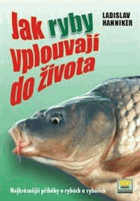 Jak ryby vplouvají do života - nejkrásnější příběhy o rybách a rybářích