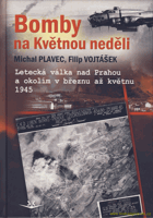 Bomby na Květnou neděli - letecká válka nad Prahou a okolím v březnu až květnu 1945
