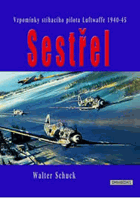Sestřel - vzpomínky stíhacího pilota luftwaffe 1940-45