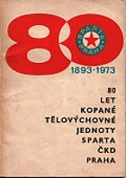 80 let kopané tělovýchovné jednoty Sparta ČKD Praha 1893-1973