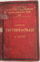 Illustrovaný průvodce po Praze a okolí - popis nejznamenitějších památek ... se stručným ...