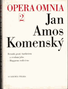 OPERA OMNIA. Dílo Jana Amose Komenského. Sv. 2, Retuňk proti Antikristu a svodum jeho (Haggaeus ...
