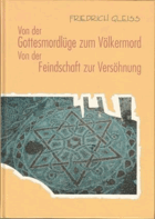 Von der Gottesmordlüge zum Völkermord, von der Feindschaft zur Versöhnung