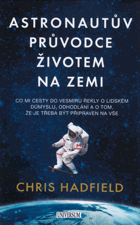 Astronautův průvodce životem na Zemi - co mi cesty do vesmíru řekly o lidském důmyslu, ...