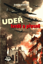 Udeř tvrdě a přesně - bombardéry RAF v Evropě