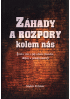 Záhady a rozpory kolem nás - věda, víra a její učená filosofie, dějiny a pravdy vítězů