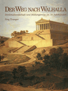 Der Weg nach Walhalla. Denkmallandschaft und Bildungsreise im 19. Jahrhundert.