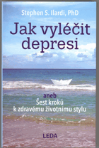 Jak vyléčit depresi, aneb, Šest kroků k zdravému životnímu stylu