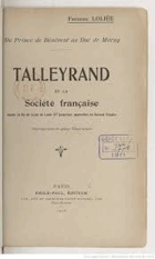 Talleyrand et la société française depuis la fin du regne de Louis XV jusqu'aux approches du ...