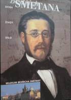 Bedřich Smetana - doba, život, dílo. Muzeum Bedřicha Smetany [editor Olga Mojžíšová]