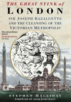The great stink of London. Sir Joseph Bazalgette and the cleansing of the Victorian capital
